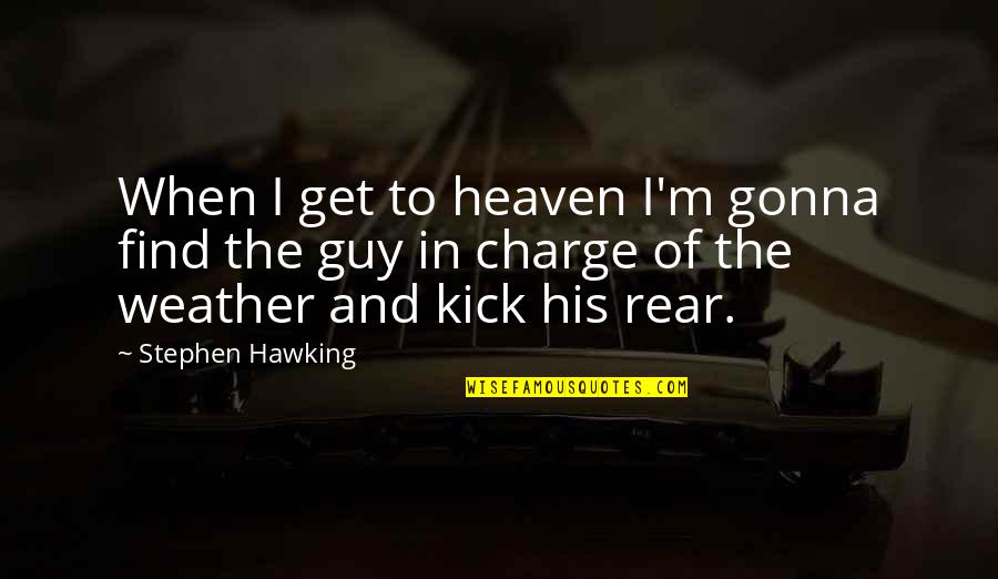 Dreadfort Banner Quotes By Stephen Hawking: When I get to heaven I'm gonna find