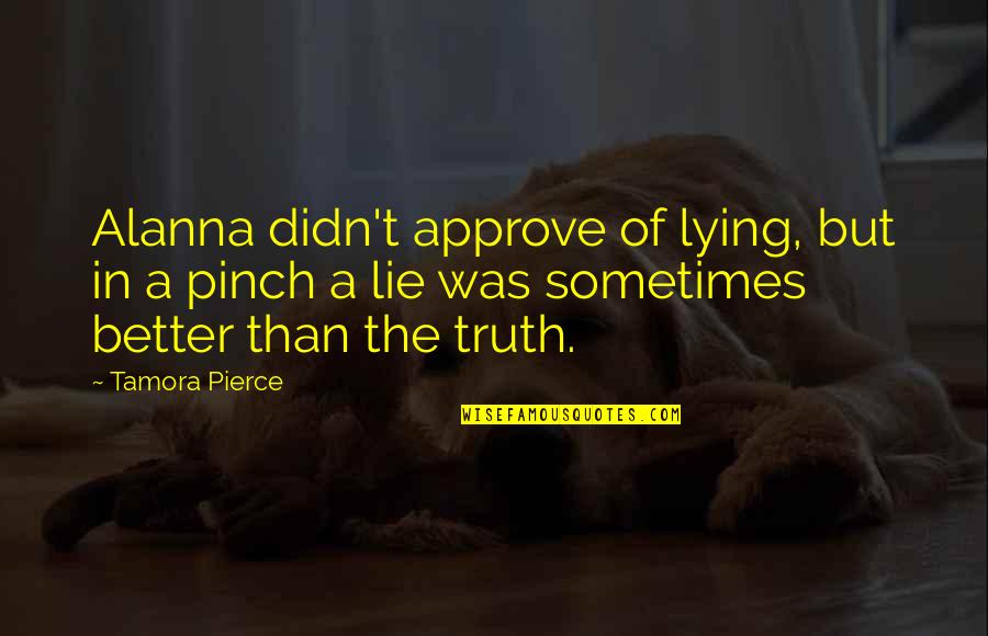 Dreadful A Novelist Quotes By Tamora Pierce: Alanna didn't approve of lying, but in a Dreadful A Novelist Quotes By Tamora Pierce: Alanna didn't approve of lying, but in a