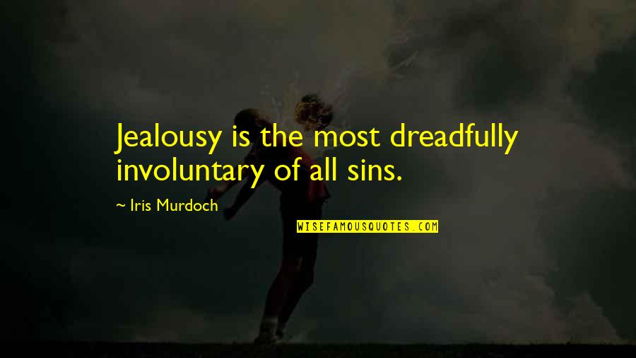 Dreadfully Quotes By Iris Murdoch: Jealousy is the most dreadfully involuntary of all