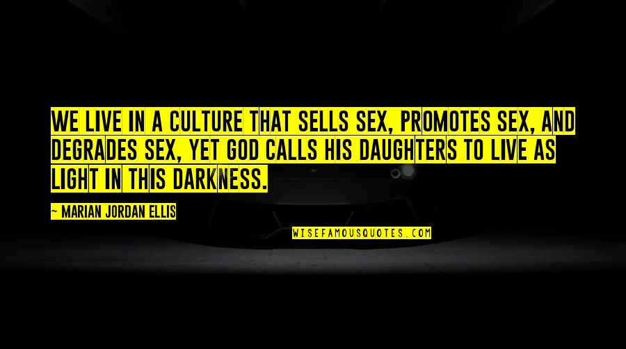 Dreadfuls Quotes By Marian Jordan Ellis: We live in a culture that sells sex, Dreadfuls Quotes By Marian Jordan Ellis: We live in a culture that sells sex,