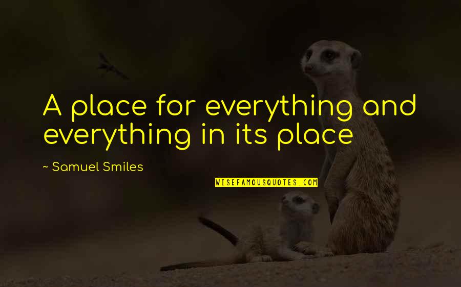 Dreadfuls Quotes By Samuel Smiles: A place for everything and everything in its