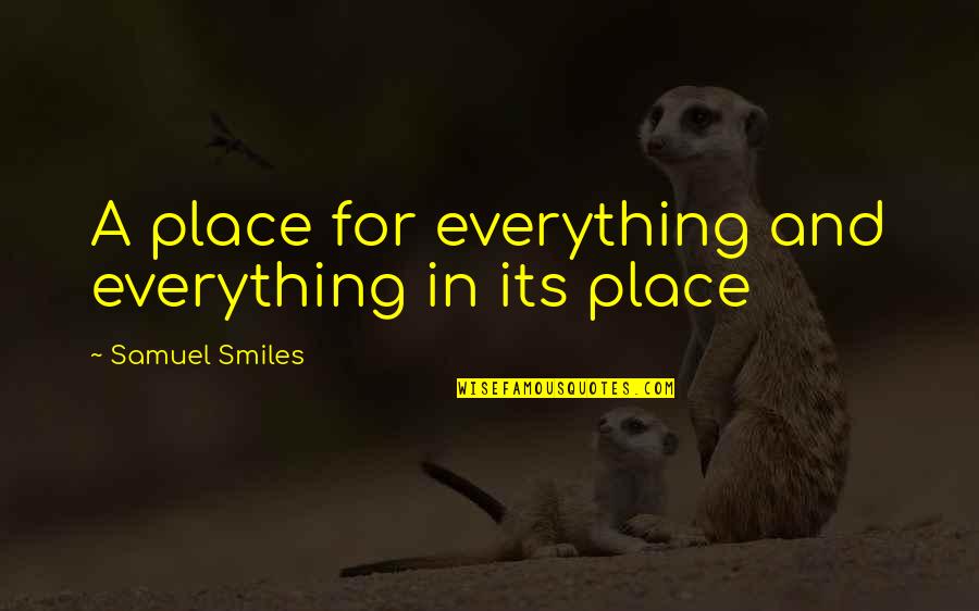 Dreadfuls Quotes By Samuel Smiles: A place for everything and everything in its Dreadfuls Quotes By Samuel Smiles: A place for everything and everything in its