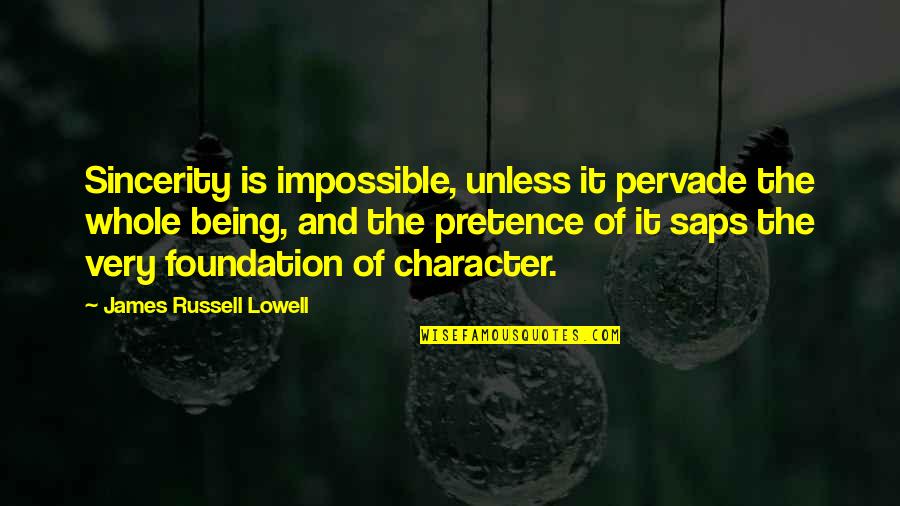Dreading Life Quotes By James Russell Lowell: Sincerity is impossible, unless it pervade the whole Dreading Life Quotes By James Russell Lowell: Sincerity is impossible, unless it pervade the whole