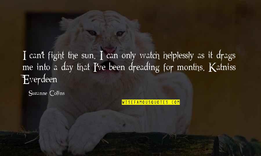 Dreading Quotes By Suzanne Collins: I can't fight the sun. I can only