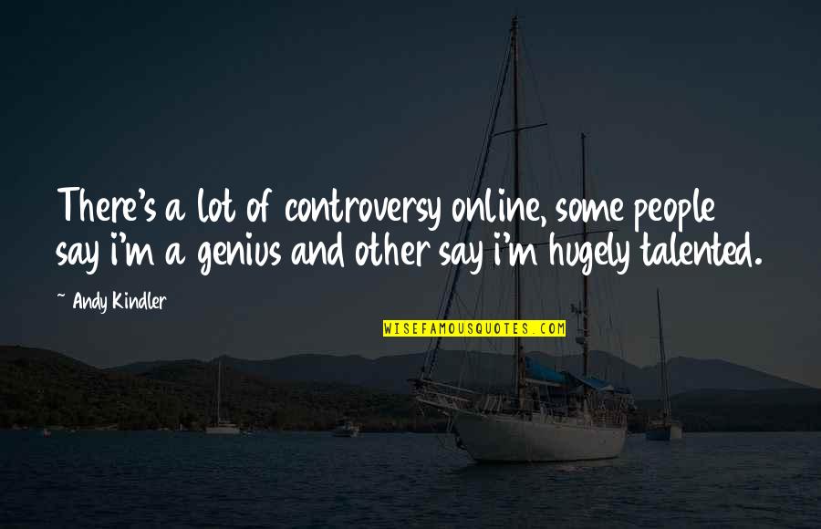 Dreading Today Quotes By Andy Kindler: There's a lot of controversy online, some people Dreading Today Quotes By Andy Kindler: There's a lot of controversy online, some people