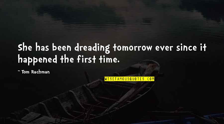 Dreading Tomorrow Quotes By Tom Rachman: She has been dreading tomorrow ever since it