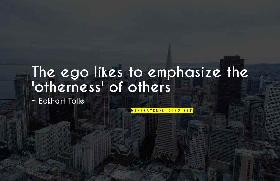 Dreadlocked Member Quotes By Eckhart Tolle: The ego likes to emphasize the 'otherness' of Dreadlocked Member Quotes By Eckhart Tolle: The ego likes to emphasize the 'otherness' of