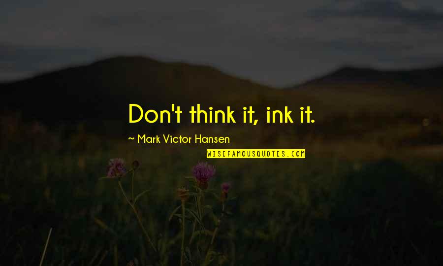 Dreadlocks Bob Marley Quotes By Mark Victor Hansen: Don't think it, ink it.