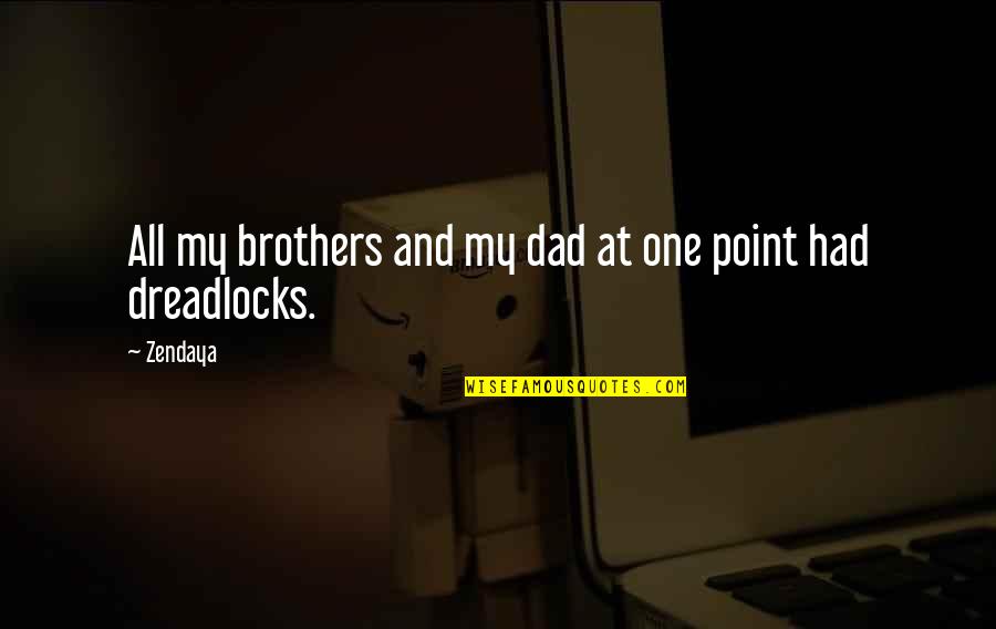 Dreadlocks Quotes By Zendaya: All my brothers and my dad at one