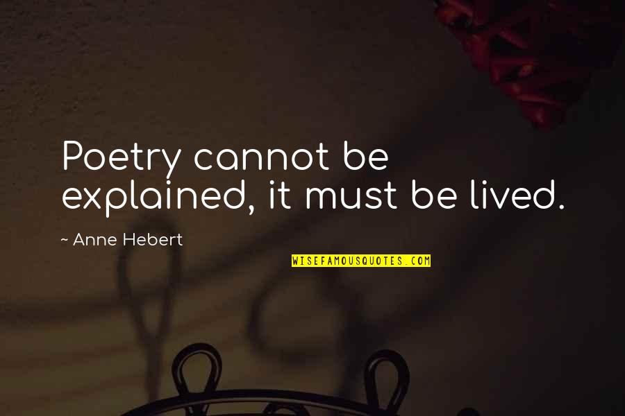 Dreadlord Funny Quotes By Anne Hebert: Poetry cannot be explained, it must be lived.