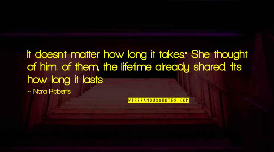 Dreadlord Jaina Quotes By Nora Roberts: It doesn't matter how long it takes." She Dreadlord Jaina Quotes By Nora Roberts: It doesn't matter how long it takes." She