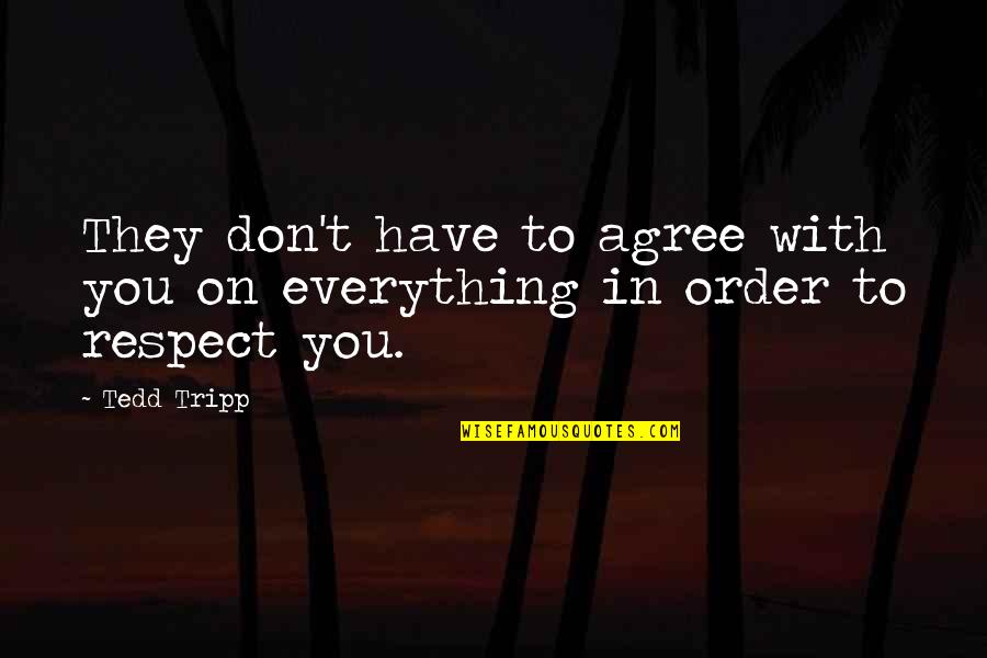 Dreadlord Jaina Quotes By Tedd Tripp: They don't have to agree with you on