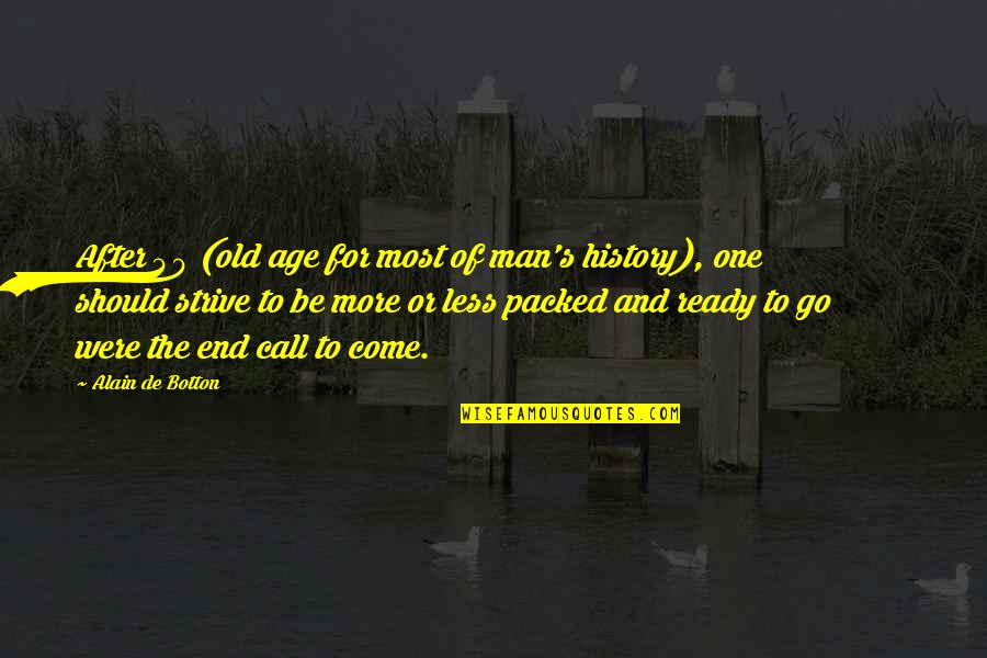 Dreadlord Quotes By Alain De Botton: After 40 (old age for most of man's Dreadlord Quotes By Alain De Botton: After 40 (old age for most of man's