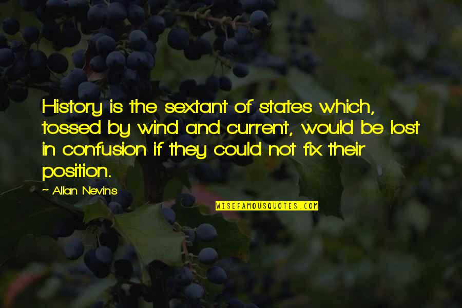 Dreadlord Quotes By Allan Nevins: History is the sextant of states which, tossed Dreadlord Quotes By Allan Nevins: History is the sextant of states which, tossed