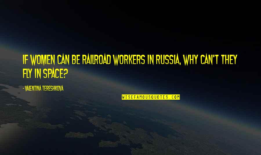 Dreadlord Quotes By Valentina Tereshkova: If women can be railroad workers in Russia,