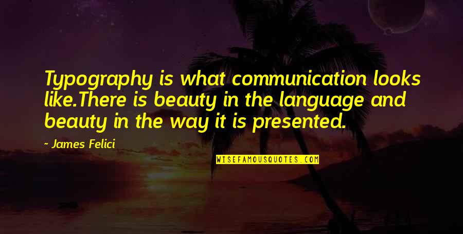 Dreadlords Eso Quotes By James Felici: Typography is what communication looks like.There is beauty Dreadlords Eso Quotes By James Felici: Typography is what communication looks like.There is beauty