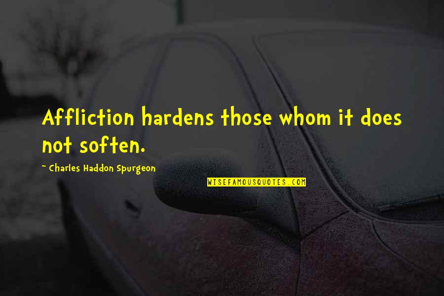 Dreadnoughts Star Quotes By Charles Haddon Spurgeon: Affliction hardens those whom it does not soften. Dreadnoughts Star Quotes By Charles Haddon Spurgeon: Affliction hardens those whom it does not soften.