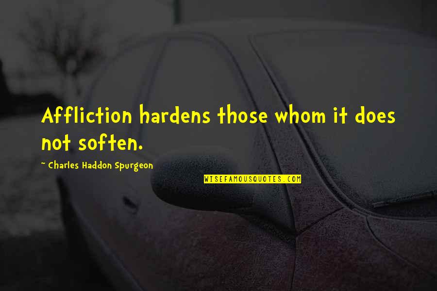 Dreadnoughts Star Quotes By Charles Haddon Spurgeon: Affliction hardens those whom it does not soften.