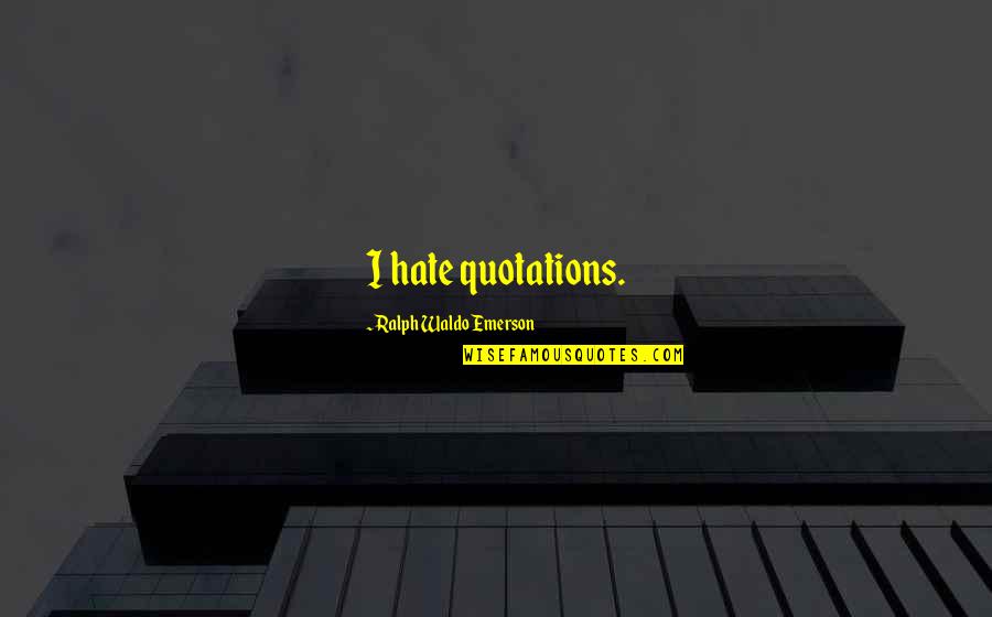 Dreadnoughts Star Quotes By Ralph Waldo Emerson: I hate quotations. Dreadnoughts Star Quotes By Ralph Waldo Emerson: I hate quotations.