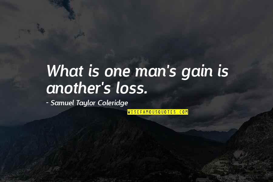 Dreadnoughts Star Quotes By Samuel Taylor Coleridge: What is one man's gain is another's loss. Dreadnoughts Star Quotes By Samuel Taylor Coleridge: What is one man's gain is another's loss.