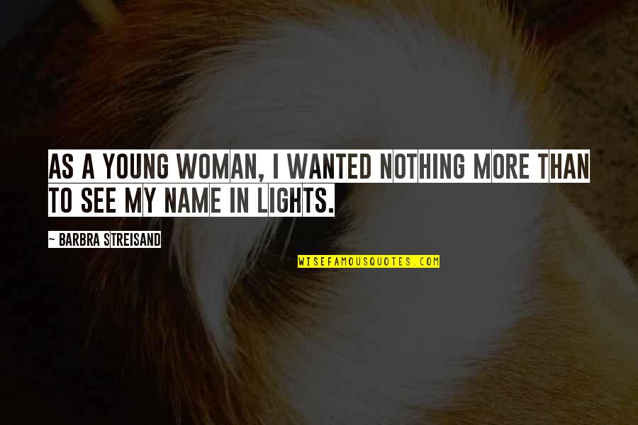 Dreads And Tattoos Quotes By Barbra Streisand: As a young woman, I wanted nothing more Dreads And Tattoos Quotes By Barbra Streisand: As a young woman, I wanted nothing more