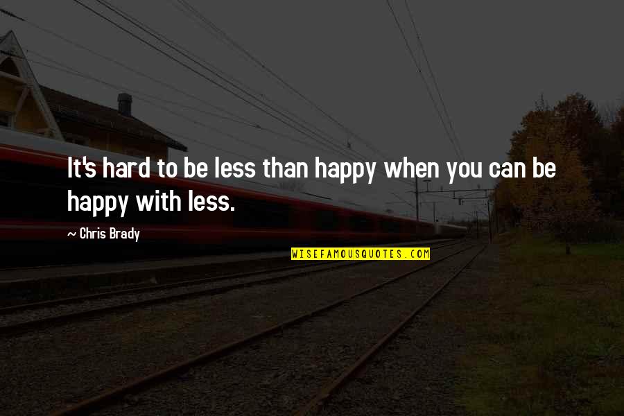 Dreads Love Quotes By Chris Brady: It's hard to be less than happy when