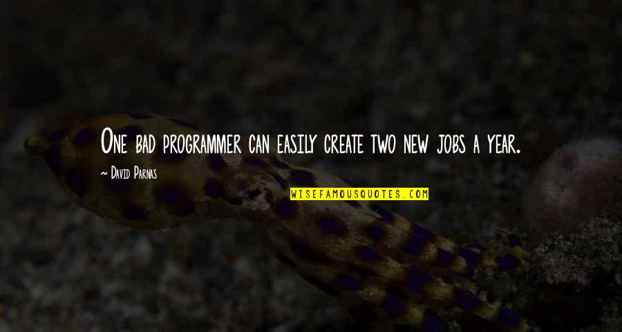 Dreads Love Quotes By David Parnas: One bad programmer can easily create two new