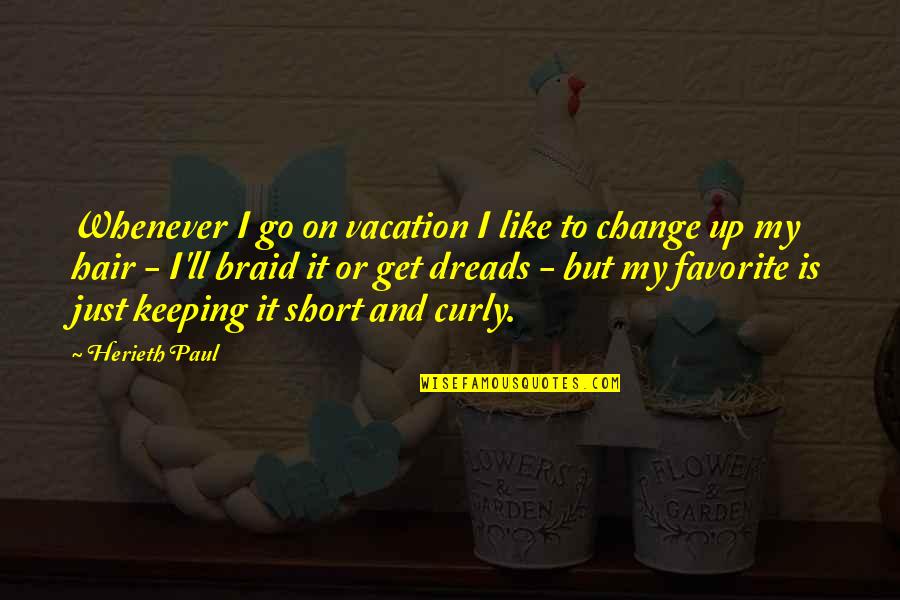 Dreads Quotes By Herieth Paul: Whenever I go on vacation I like to Dreads Quotes By Herieth Paul: Whenever I go on vacation I like to