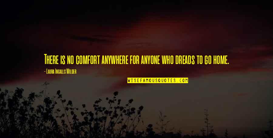 Dreads Quotes By Laura Ingalls Wilder: There is no comfort anywhere for anyone who