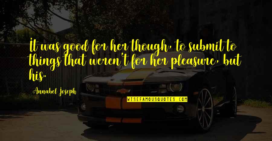 Dreal Grand Quotes By Annabel Joseph: It was good for her though, to submit Dreal Grand Quotes By Annabel Joseph: It was good for her though, to submit