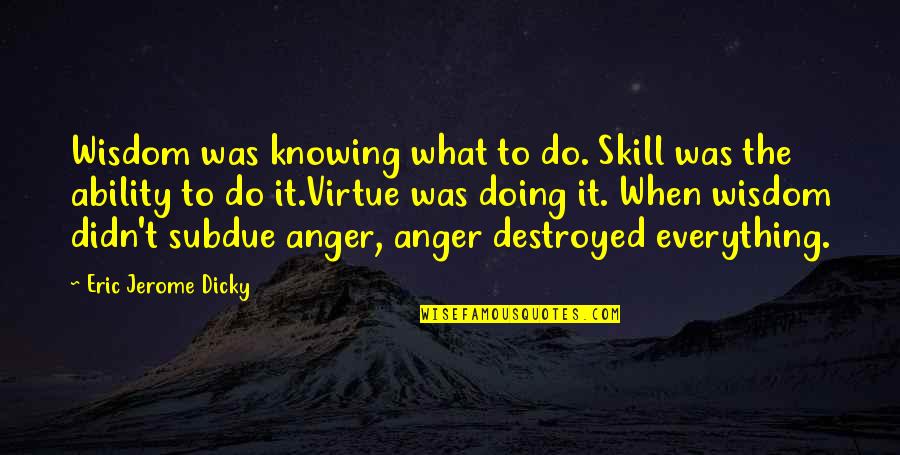 Dreal Quotes By Eric Jerome Dicky: Wisdom was knowing what to do. Skill was