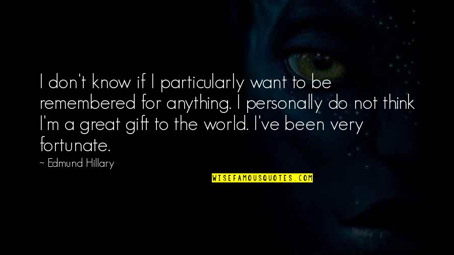 Dream 50 50 Quotes By Edmund Hillary: I don't know if I particularly want to