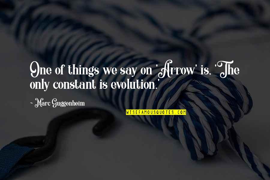 Dream 50 50 Quotes By Marc Guggenheim: One of things we say on 'Arrow' is,