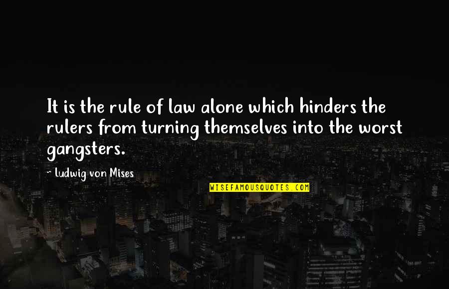 Dream A Little Dream Of Me Quotes By Ludwig Von Mises: It is the rule of law alone which