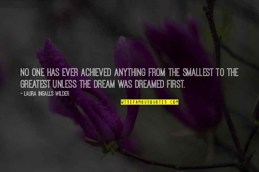 Dream Achieved Quotes By Laura Ingalls Wilder: No one has ever achieved anything from the