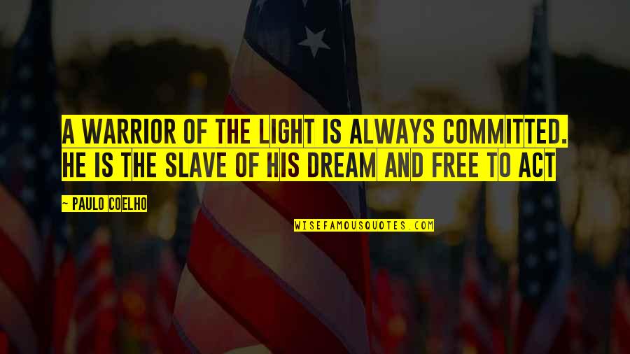 Dream Act Quotes By Paulo Coelho: A warrior of the light is always committed.