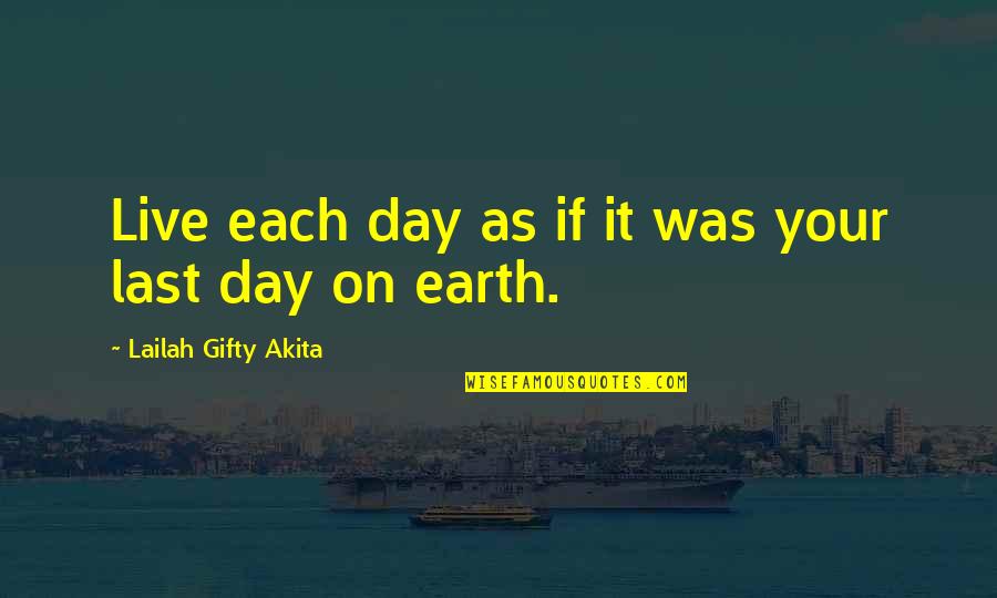 Dream All Day Quotes By Lailah Gifty Akita: Live each day as if it was your