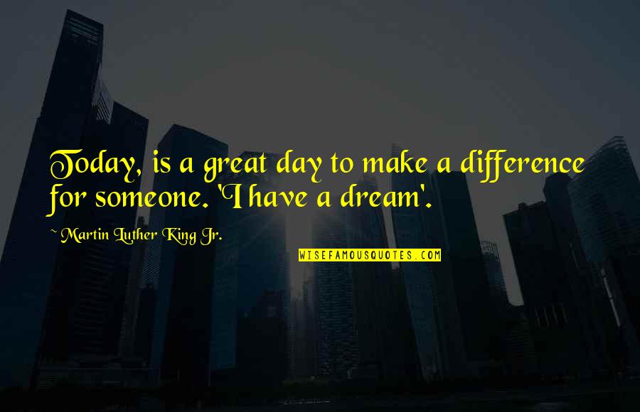 Dream All Day Quotes By Martin Luther King Jr.: Today, is a great day to make a