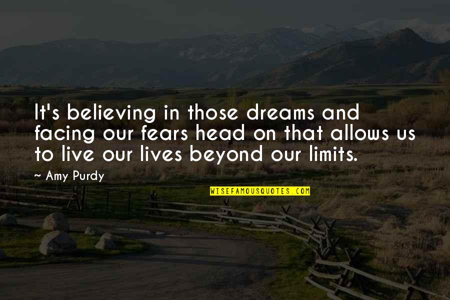 Dream And Believe Quotes By Amy Purdy: It's believing in those dreams and facing our