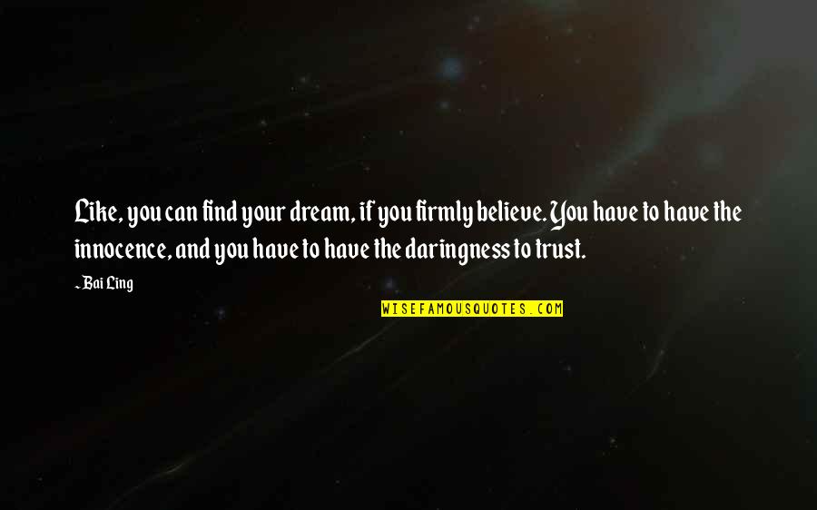 Dream And Believe Quotes By Bai Ling: Like, you can find your dream, if you