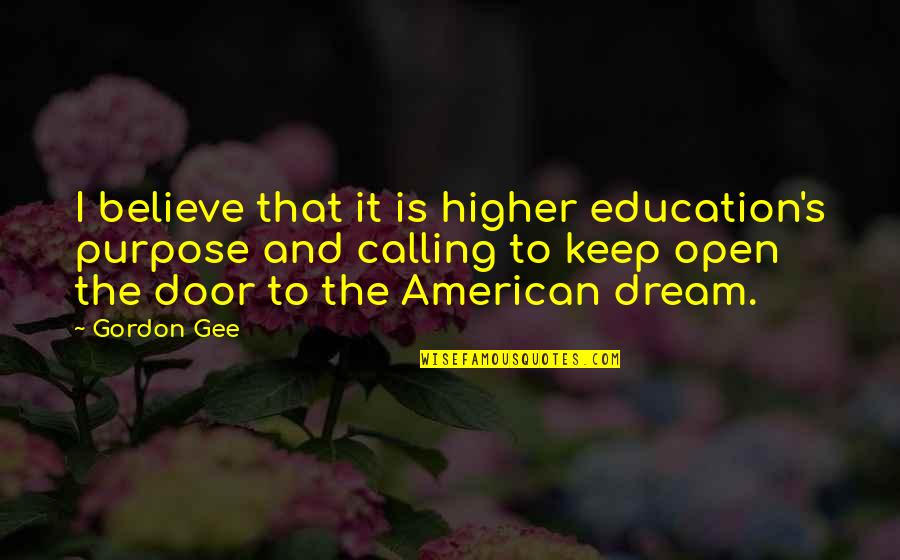 Dream And Believe Quotes By Gordon Gee: I believe that it is higher education's purpose