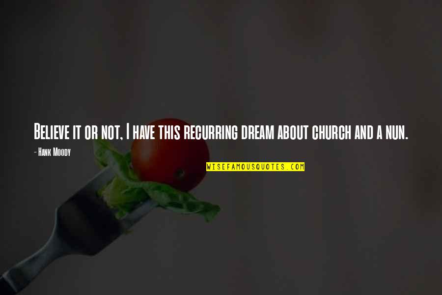 Dream And Believe Quotes By Hank Moody: Believe it or not, I have this recurring