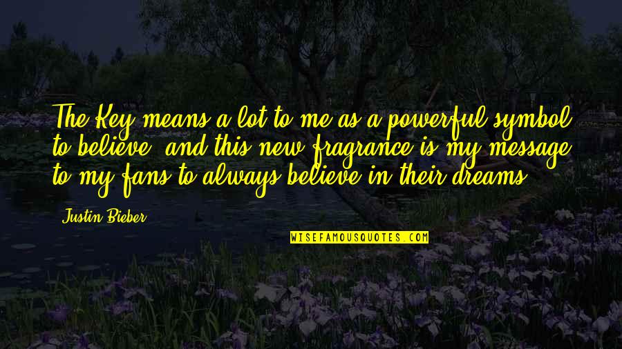 Dream And Believe Quotes By Justin Bieber: The Key means a lot to me as