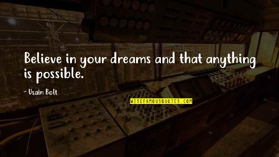 Dream And Believe Quotes By Usain Bolt: Believe in your dreams and that anything is