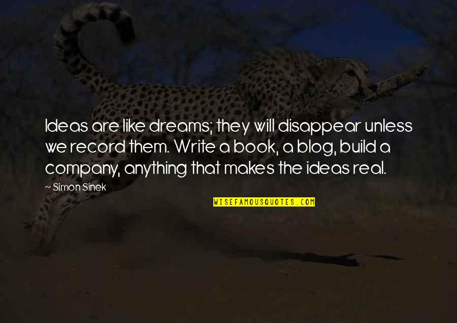 Dream And Build Quotes By Simon Sinek: Ideas are like dreams; they will disappear unless Dream And Build Quotes By Simon Sinek: Ideas are like dreams; they will disappear unless
