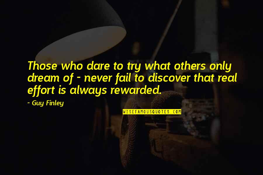 Dream And Discover Quotes By Guy Finley: Those who dare to try what others only Dream And Discover Quotes By Guy Finley: Those who dare to try what others only