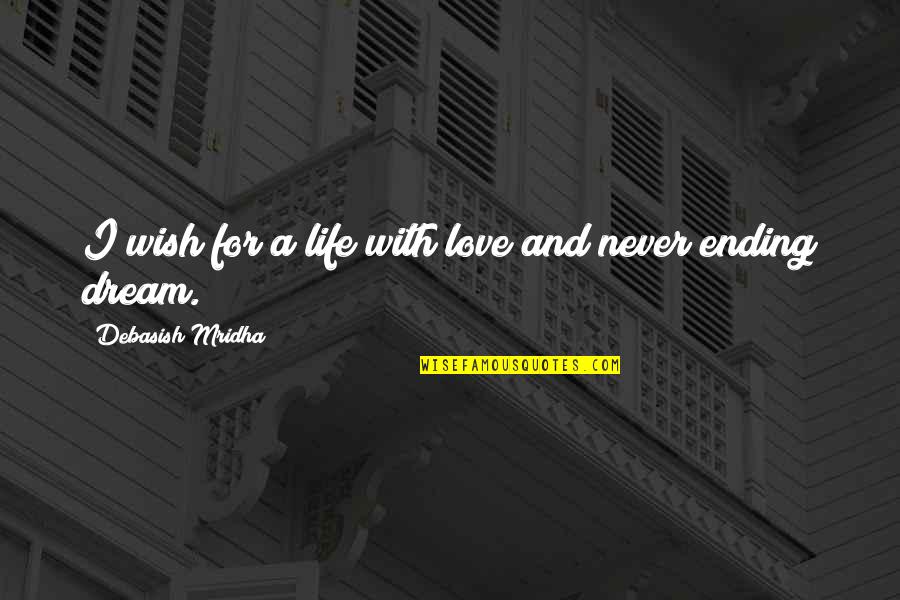 Dream And Hope Quotes By Debasish Mridha: I wish for a life with love and