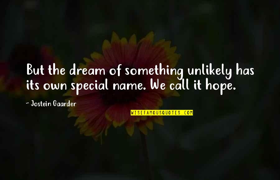 Dream And Hope Quotes By Jostein Gaarder: But the dream of something unlikely has its