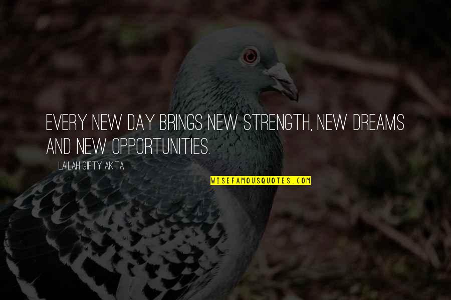 Dream And Hope Quotes By Lailah Gifty Akita: Every new day brings new strength, new dreams