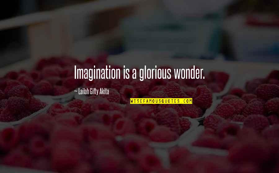 Dream And Hope Quotes By Lailah Gifty Akita: Imagination is a glorious wonder.